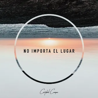 No Importa el Lugar by Cristobal Campos