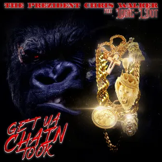 Get Ua Chain Took (feat. Logic Ldot) by The Prezident Chris Walker