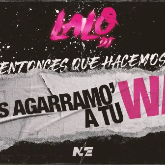 ¿Entonces que hacemos? Nos agarramos a tu wa by LAALODJ