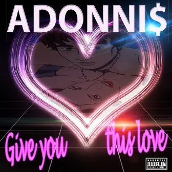 Give You This Love by Adonni$