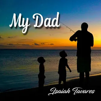 My Dad by Isaiah Tavares