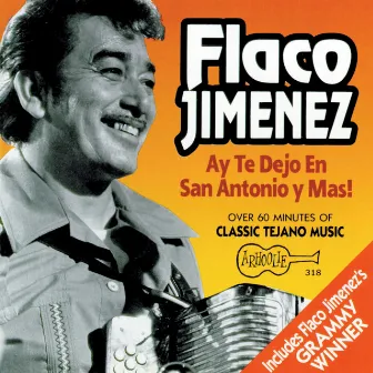 Ay Te Dejo En San Antonio Y Mas! by Flaco Jimenez