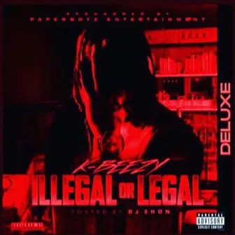 ILLEGAL OR LEGAL (DELUXE) by K Beezy