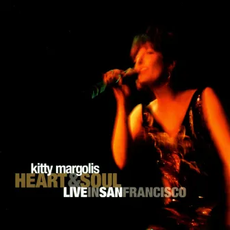 Heart & Soul : Live In San Francisco by Kitty Margolis