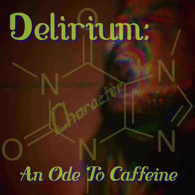 Delirium: An Ode to Caffeine