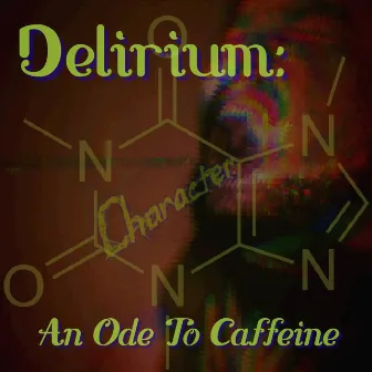 Delirium: An Ode to Caffeine by Character.