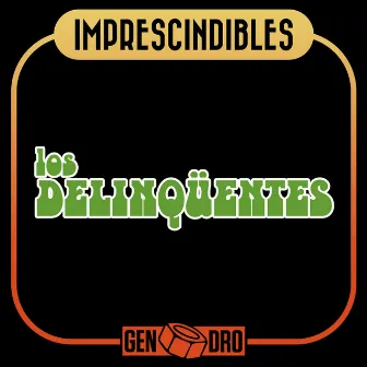 Imprescindibles by Los Delinquentes