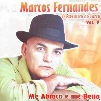 Me Abraça e Me Beija, Vol. 5 by Marcos Fernandes