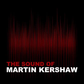 The Sound of Martin Kershaw by Martin Kershaw