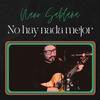 No Hay Nada Mejor by Nano Saldaña