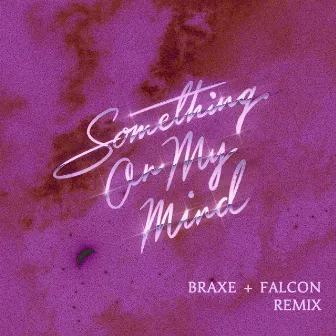 Something On My Mind (Braxe + Falcon Remix) by Braxe + Falcon