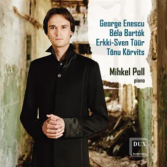 Enescu, Bartók, Tüür & Kõrvits: Works for Piano by Mihkel Poll