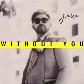 Without You by Jai Aisa