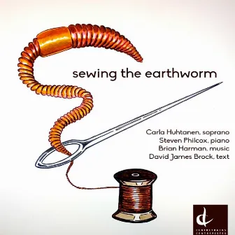 Brian Harman: Sewing the Earthworm by Carla Huhtanen