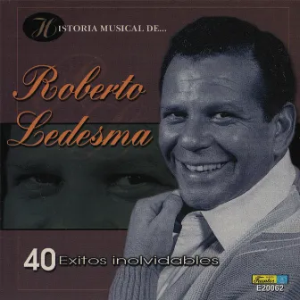 Historia Músical - 40 Éxitos Inolvidables by Roberto Ledesma