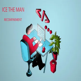 Reconfinement by ICE THE MAN