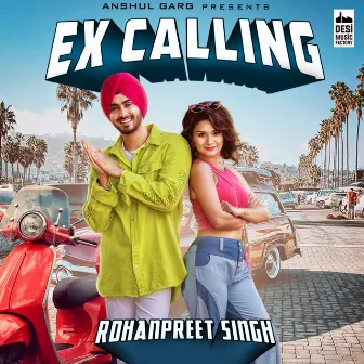 Ex Calling by Rohanpreet Singh