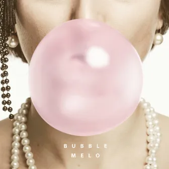 Bubble by Melo