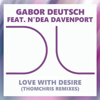 Love With Desire (ThomChris Remixes) by N'Dea Davenport