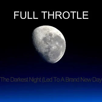 The Darkest Night (Led To A Brand New Day) by Full Throtle