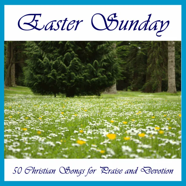 Easter Sunday: 50 Christian Songs for Praise and Devotion