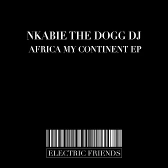 Africa My Continent EP by Nkabie The DOGG DJ