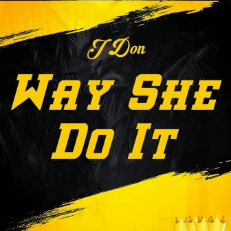 Way She Do It by J Don