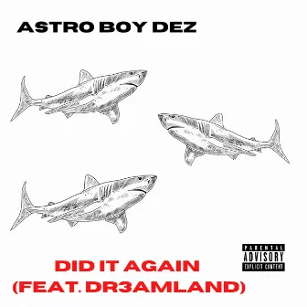 DID IT AGAIN! by Astro Boy Dez