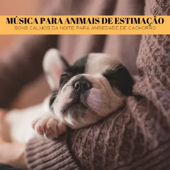 Música Para Animais De Estimação: Sons Calmos Da Noite Para Ansiedade De Cachorro by Sonidos De Ruído Blanco