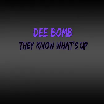 They Know What's Up by Dee Bomb