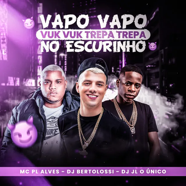 Vapo Vapo Vuk Vuk Trepa Trepa no Escurinho