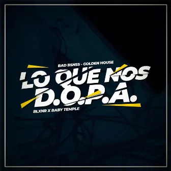 Lo Que Nos Dopa by Bad Bsnss