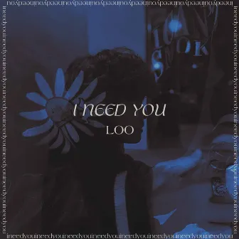 I NEED U by Loo