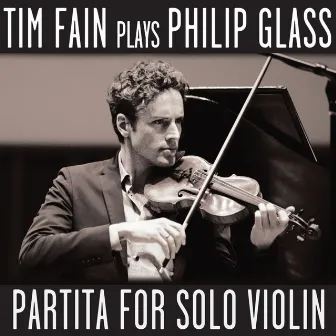 Tim Fain Plays Philip Glass: Partita for Solo Violin by Tim Fain