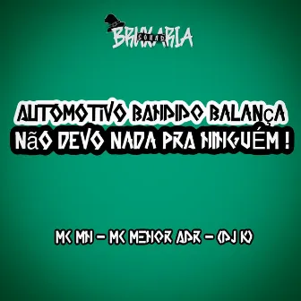 Automotivo Bandido Balança - Não Devo Nada pra Ninguém by MC Menor ADR