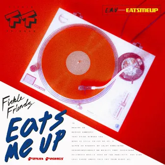 Eats Me Up by Fickle Friends