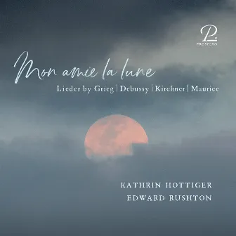 Mon amie la lune. Lieder by Grieg, Debussy, Kirchner & Maurice by Edward Rushton