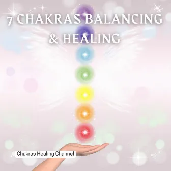 7 Chakras Balancing & Healing by Chakras Healing Channel