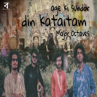 Age Ki Sundor Din Kataitam by Major Octaves