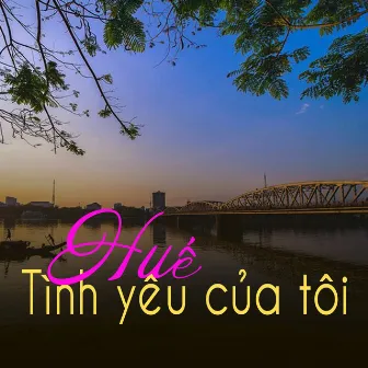 Huế tình yêu của tôi by 