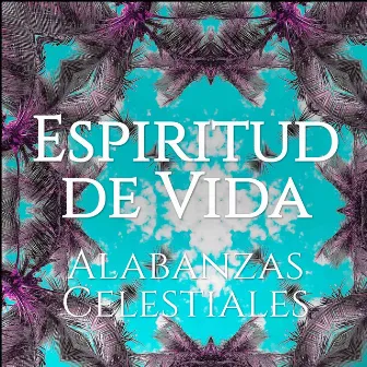 Espiritud de Vida by Alabanzas Celestiales