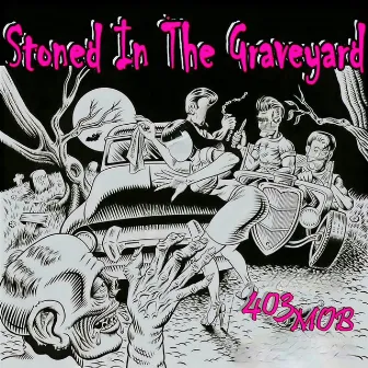 Stoned In The Graveyard by 403 MOB