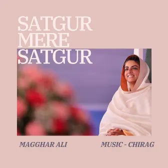 Satgur Mere Satgur by Maghar Ali