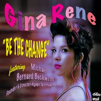 Be The Change by Gina Rene