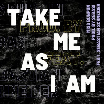 Take Me As I Am by Miss BunPun