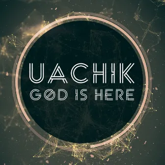 God Is Here by UACHIK