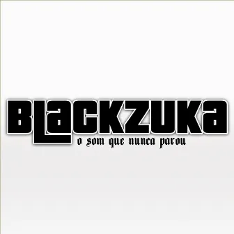 Blackzuka: O Som Que Nunca Parou by Robson BZK