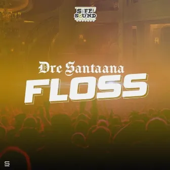 Floss by Dre Santaana