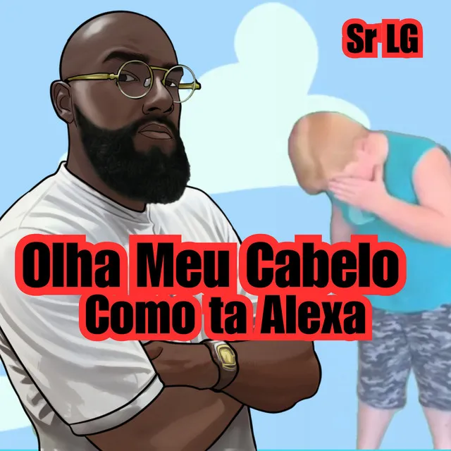 Olha Meu Cabelo Como Ta Alexa