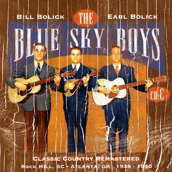 Classic Country Remastered: Rock Hill, SC - Atlanta, GA 1938-1940 (CD C) by The Blue Sky Boys